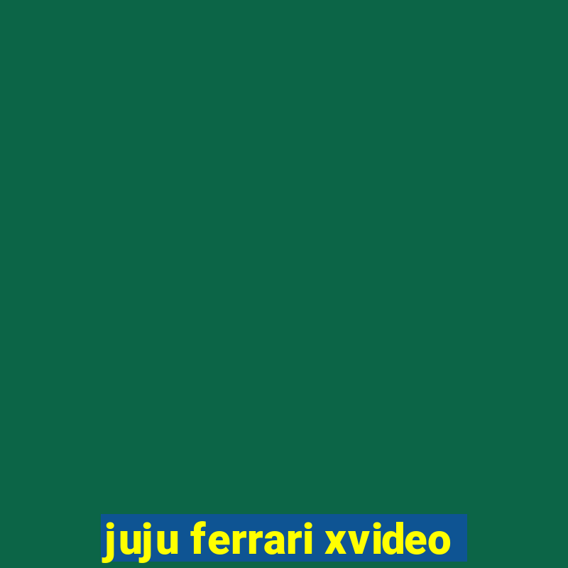 juju ferrari xvideo